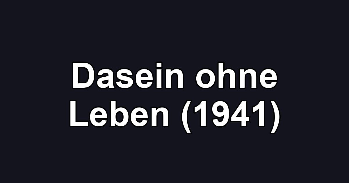 Dasein ohne Leben (1941)