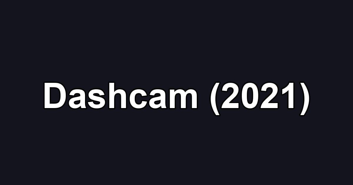 Dashcam (2021)