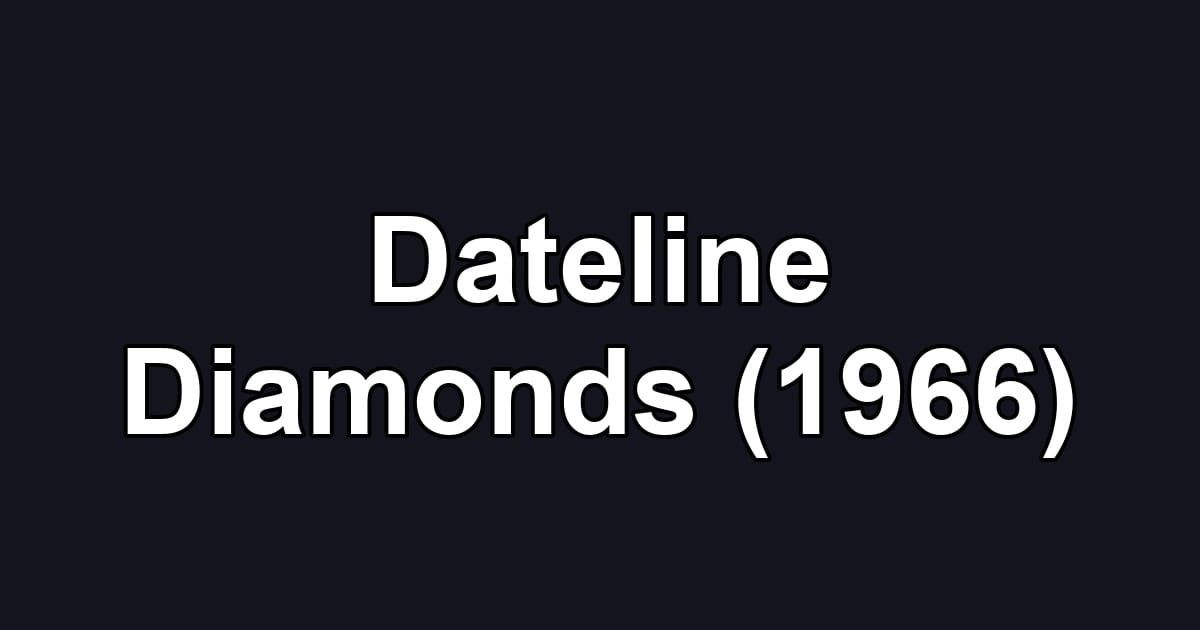 Dateline Diamonds (1966)