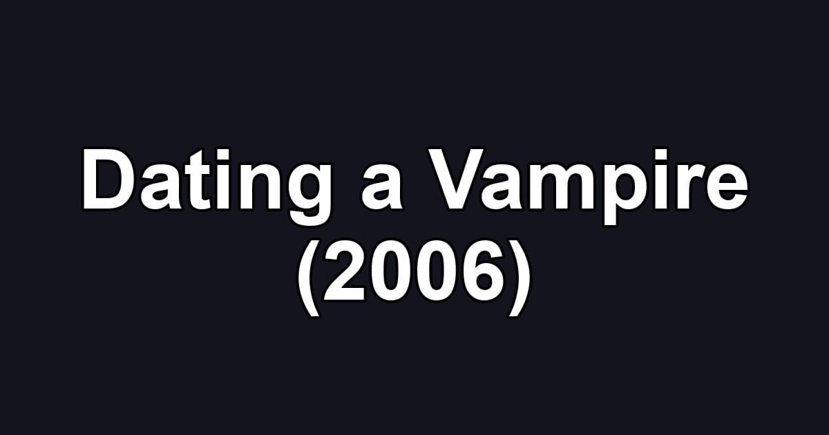 Dating a Vampire (2006)
