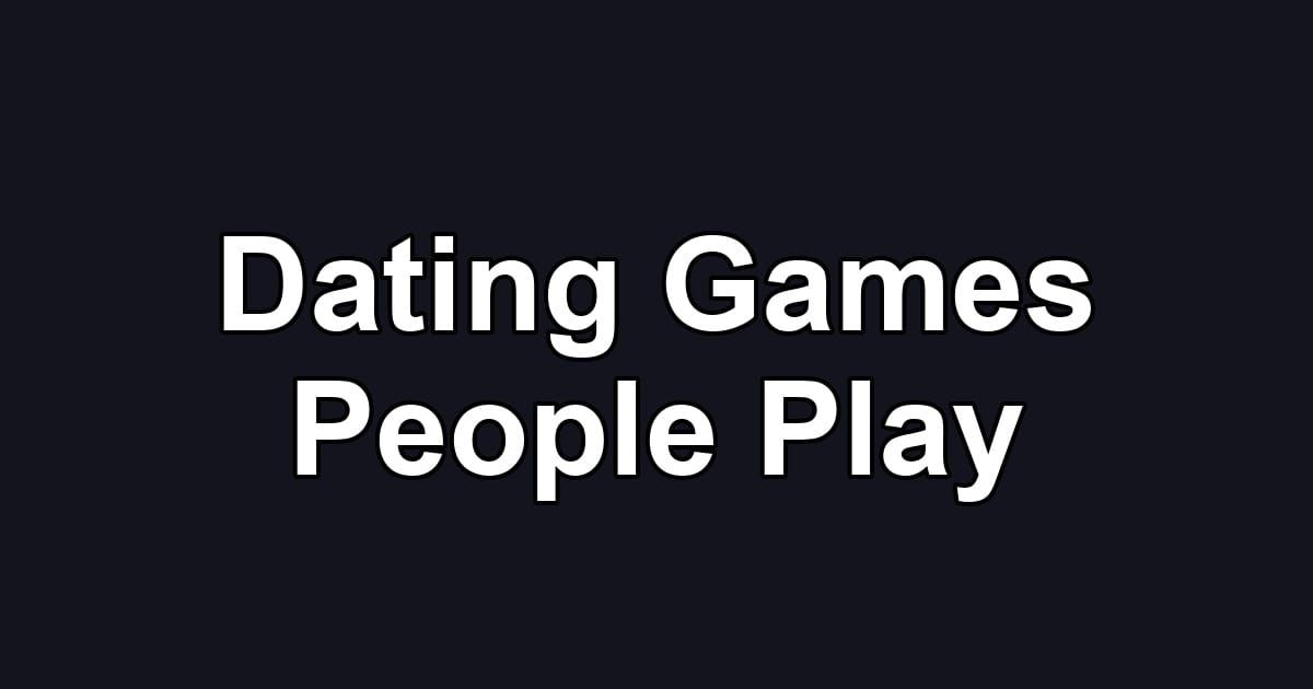 Dating Games People Play