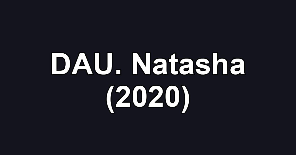 DAU. Natasha (2020)