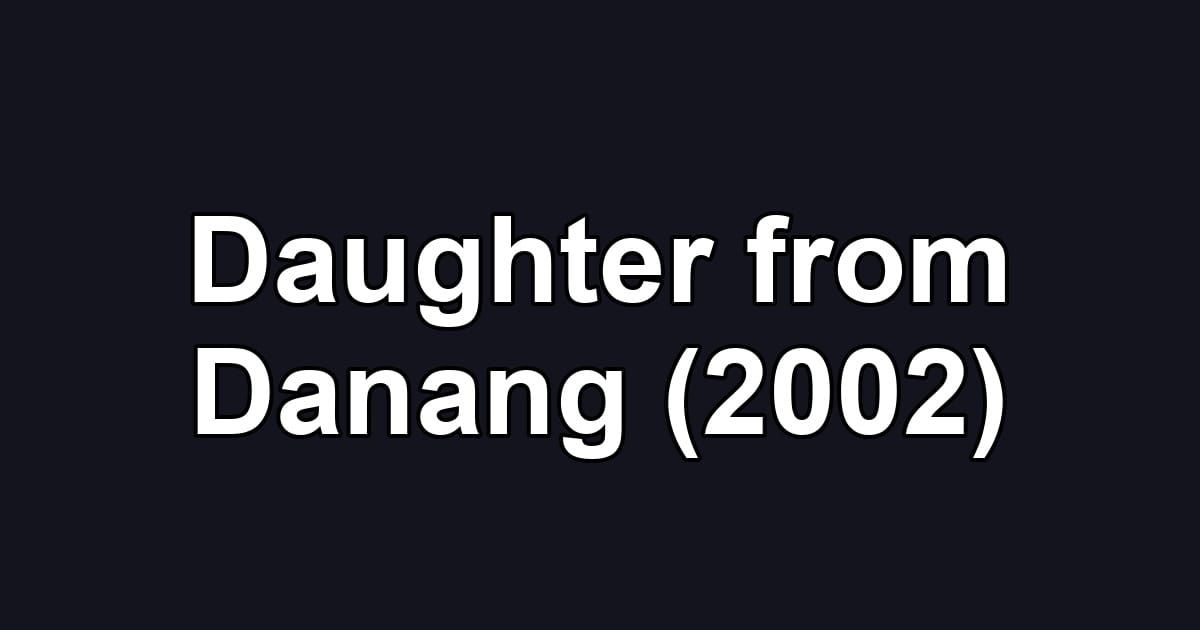 Daughter from Danang (2002)