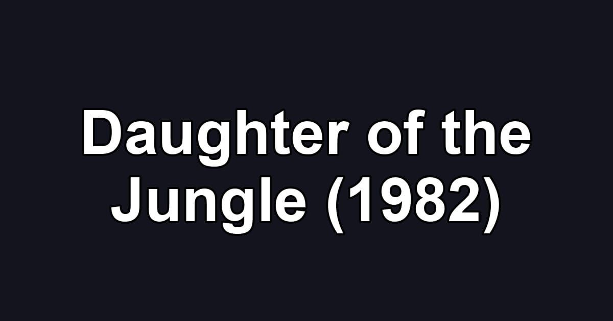Daughter of the Jungle (1982)