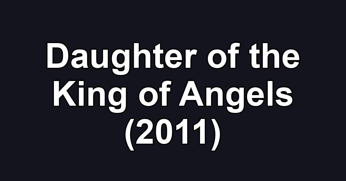 Daughter of the King of Angels (2011)