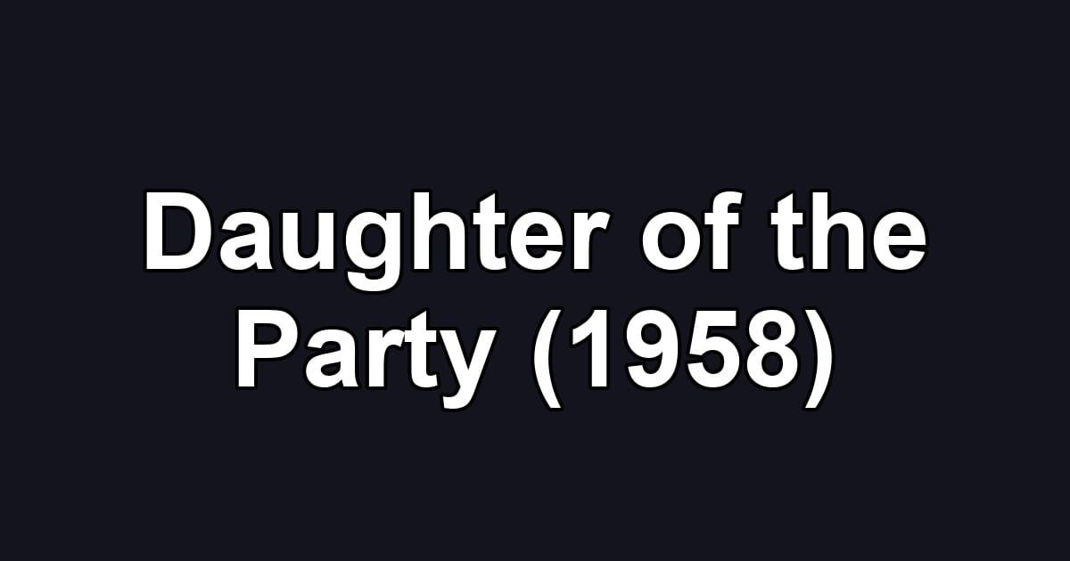 Daughter of the Party (1958)