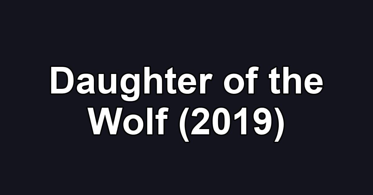 Daughter of the Wolf (2019)