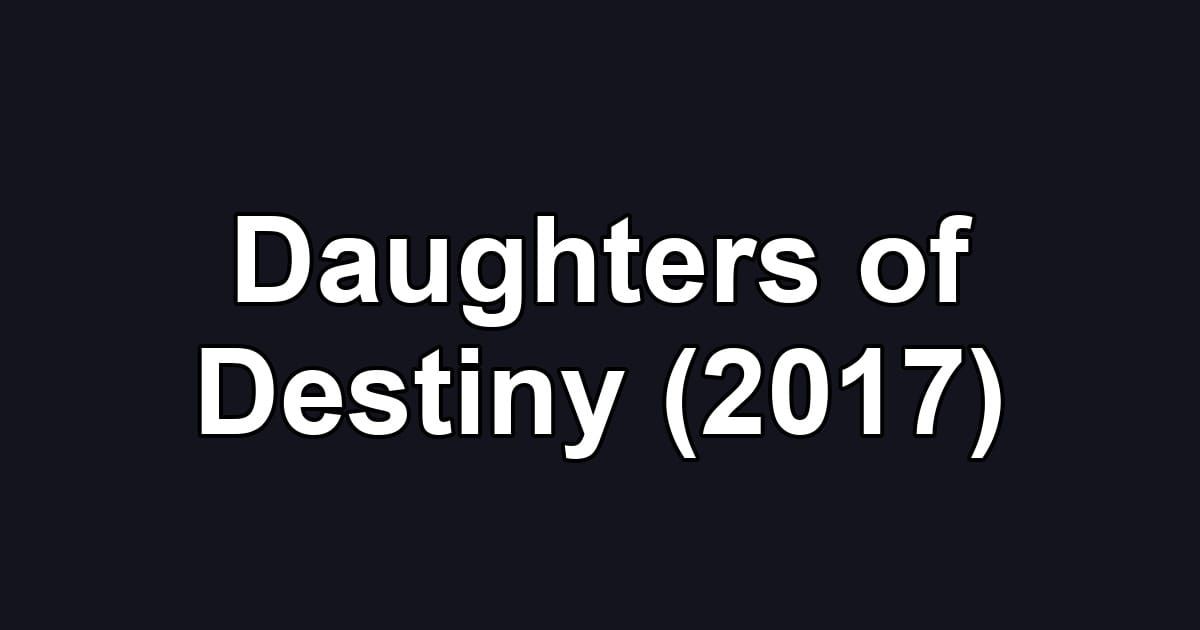 Daughters of Destiny (2017)