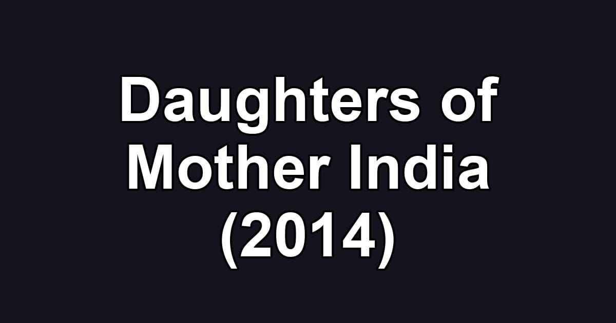 Daughters of Mother India (2014)