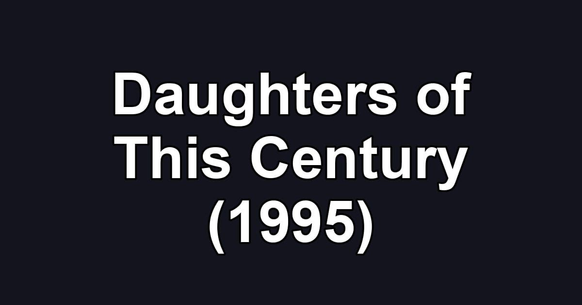 Daughters of This Century (1995)