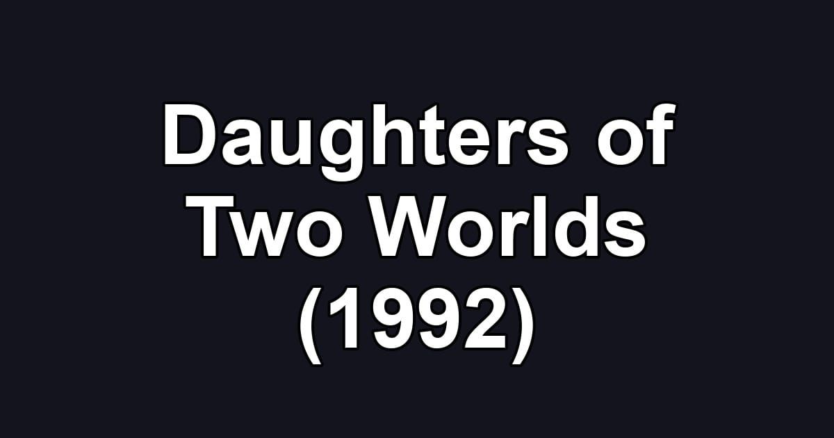 Daughters of Two Worlds (1992)