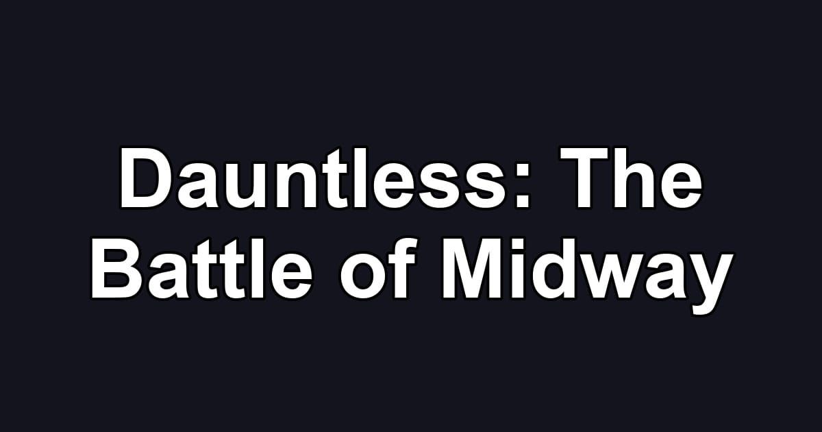 Dauntless: The Battle of Midway