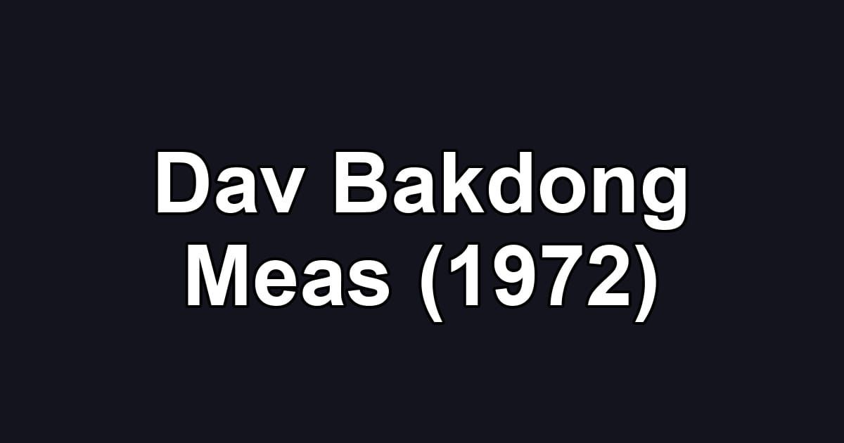 Dav Bakdong Meas (1972)