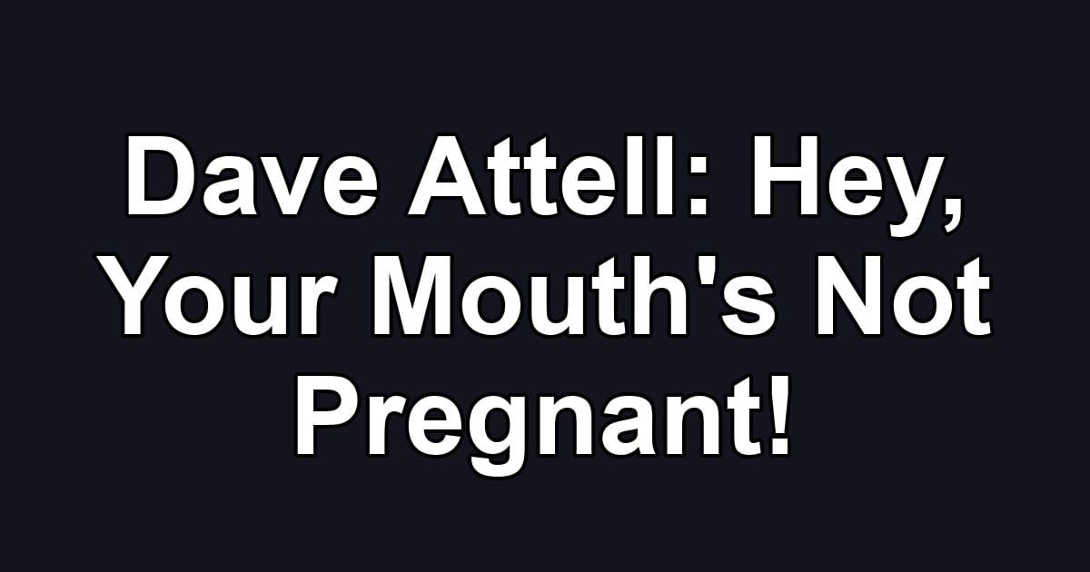 Dave Attell: Hey, Your Mouth's Not Pregnant!