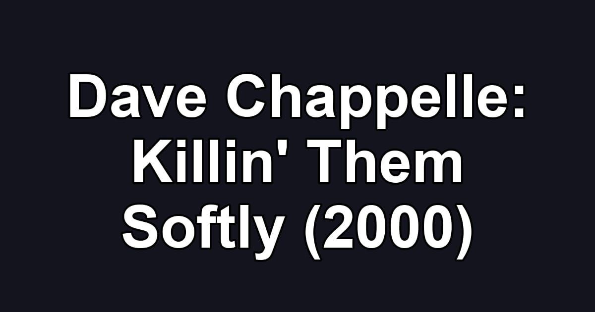Dave Chappelle: Killin' Them Softly (2000)
