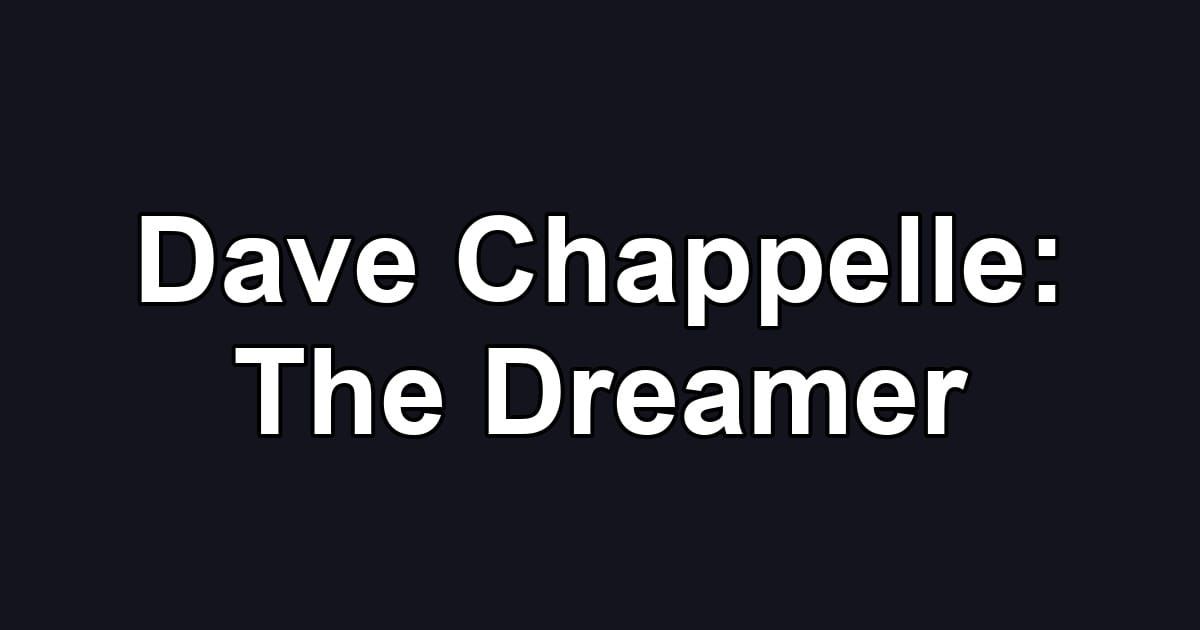 Dave Chappelle: The Dreamer