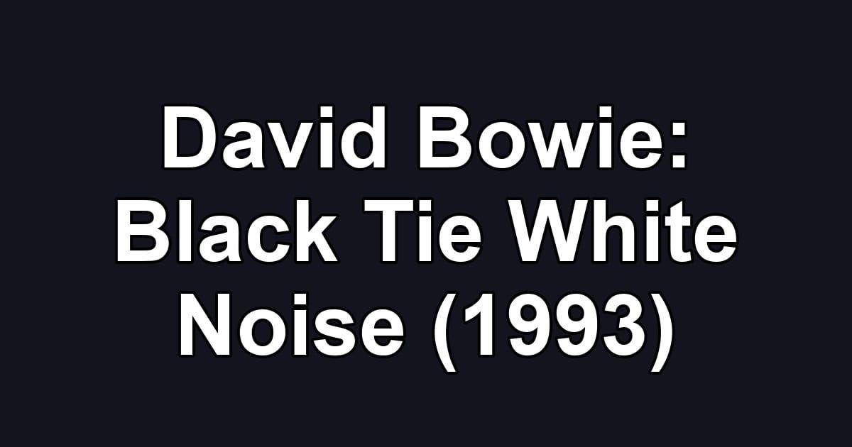 David Bowie: Black Tie White Noise (1993)