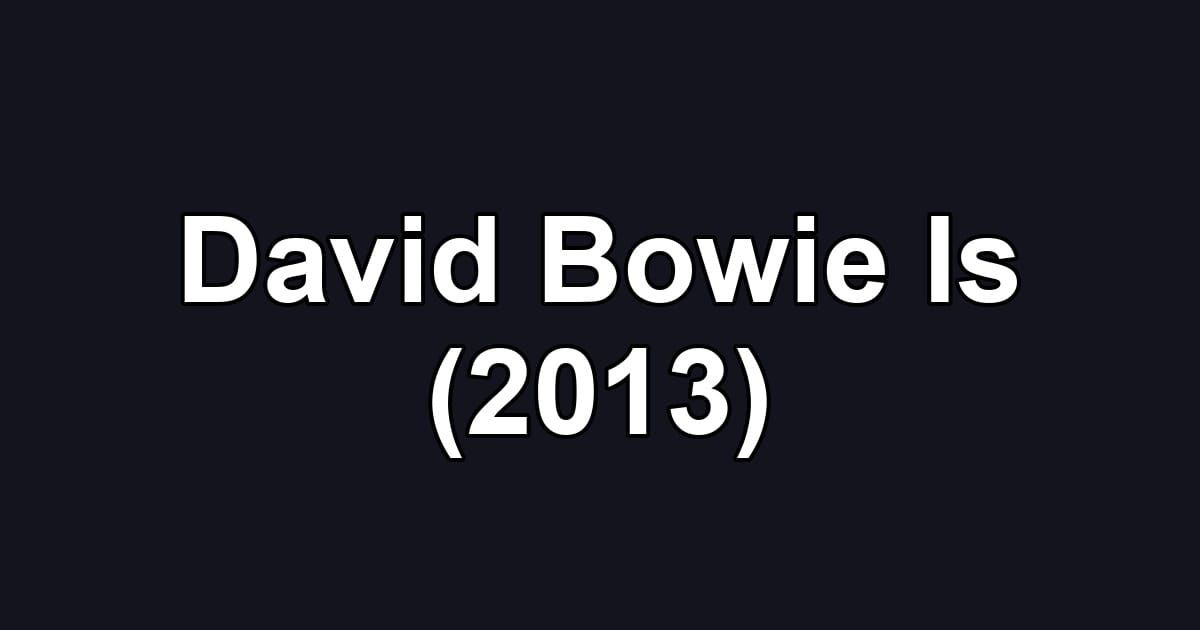 David Bowie Is (2013)