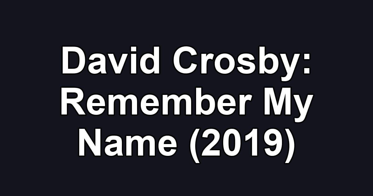 David Crosby: Remember My Name (2019)