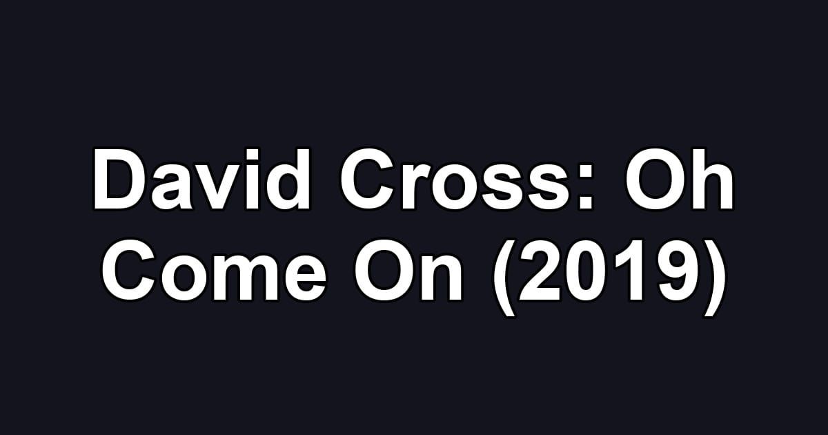 David Cross: Oh Come On (2019)
