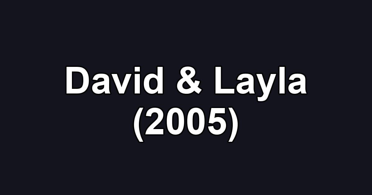 David & Layla (2005)