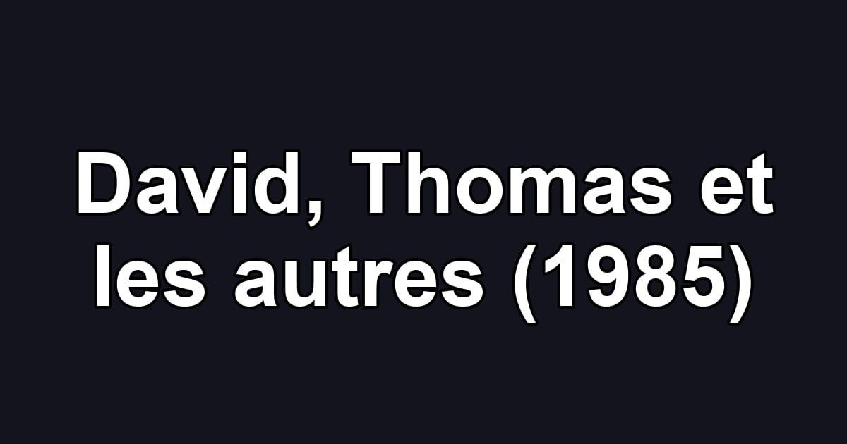 David, Thomas et les autres (1985)