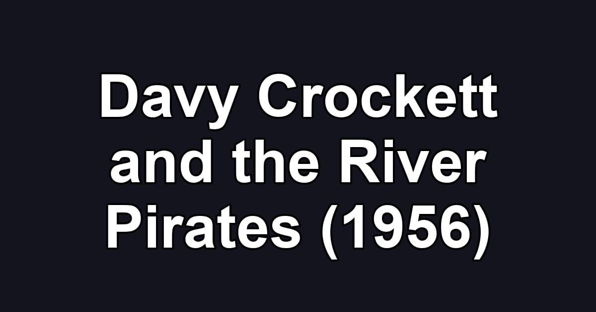 Davy Crockett and the River Pirates (1956)