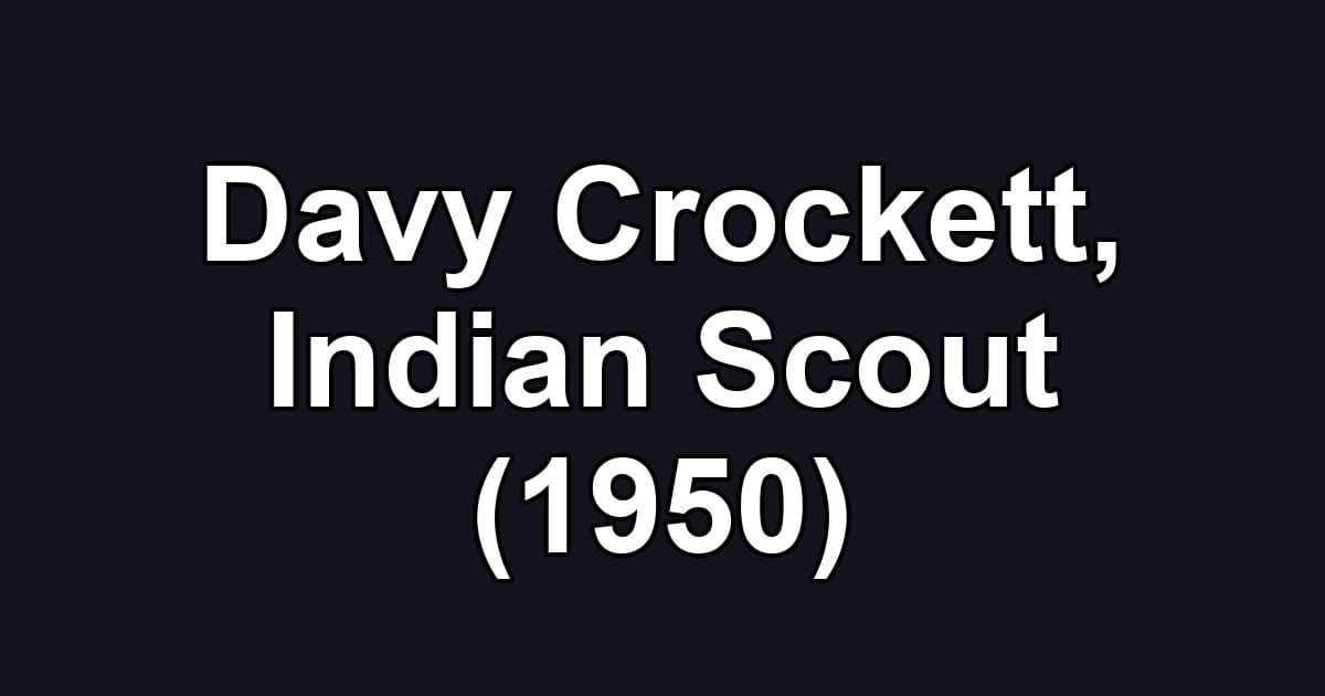 Davy Crockett, Indian Scout (1950)