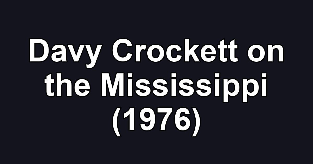 Davy Crockett on the Mississippi (1976)