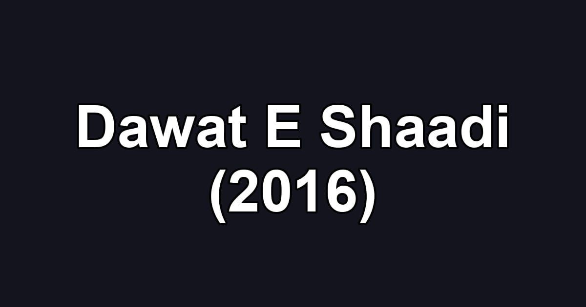 Dawat E Shaadi (2016)