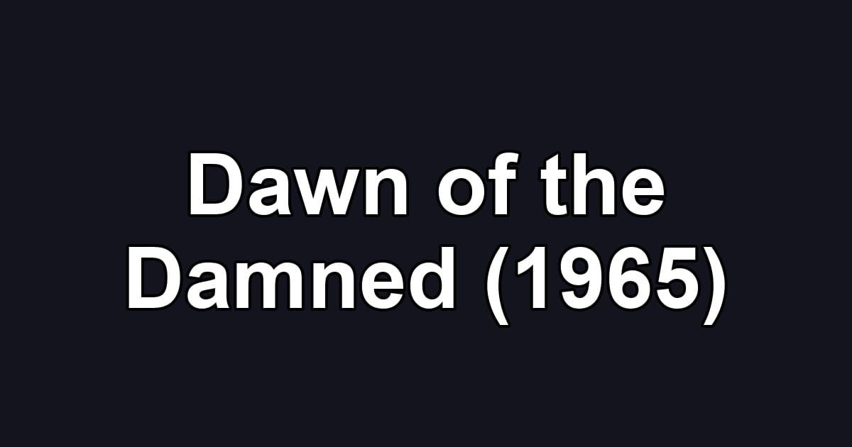 Dawn of the Damned (1965)