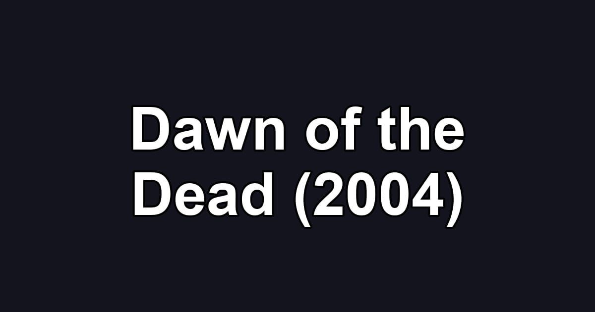 Dawn of the Dead (2004)