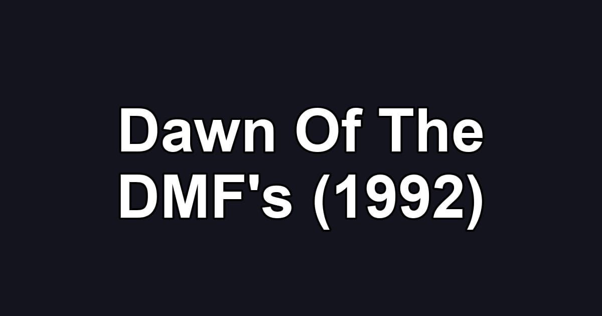 Dawn Of The DMF's (1992)