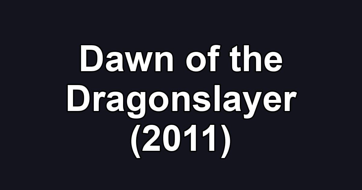 Dawn of the Dragonslayer (2011)