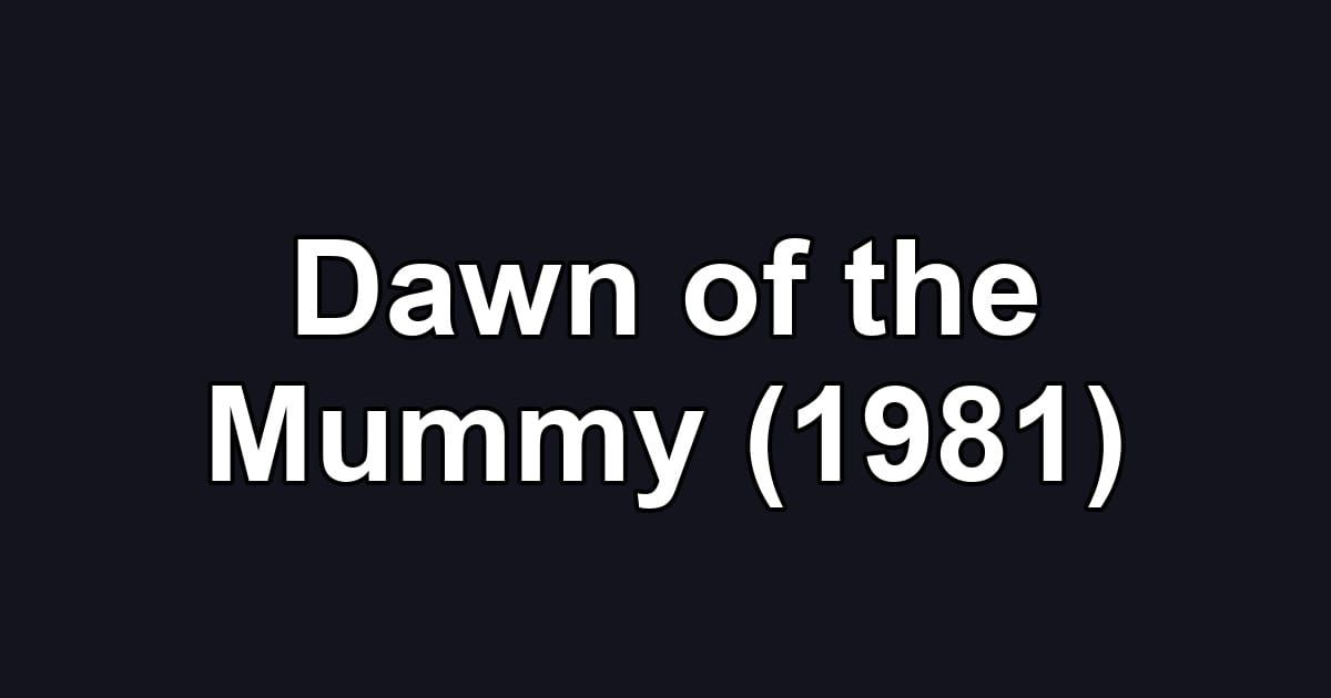Dawn of the Mummy (1981)