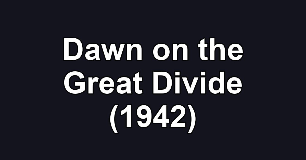 Dawn on the Great Divide (1942)