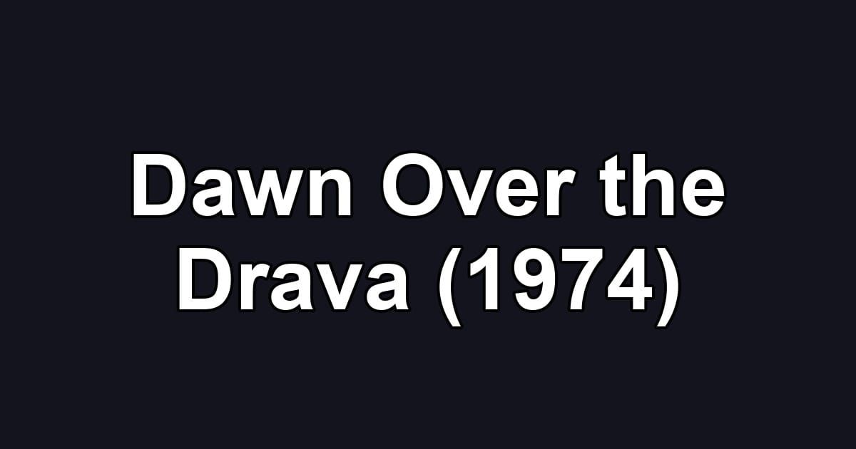 Dawn Over the Drava (1974)