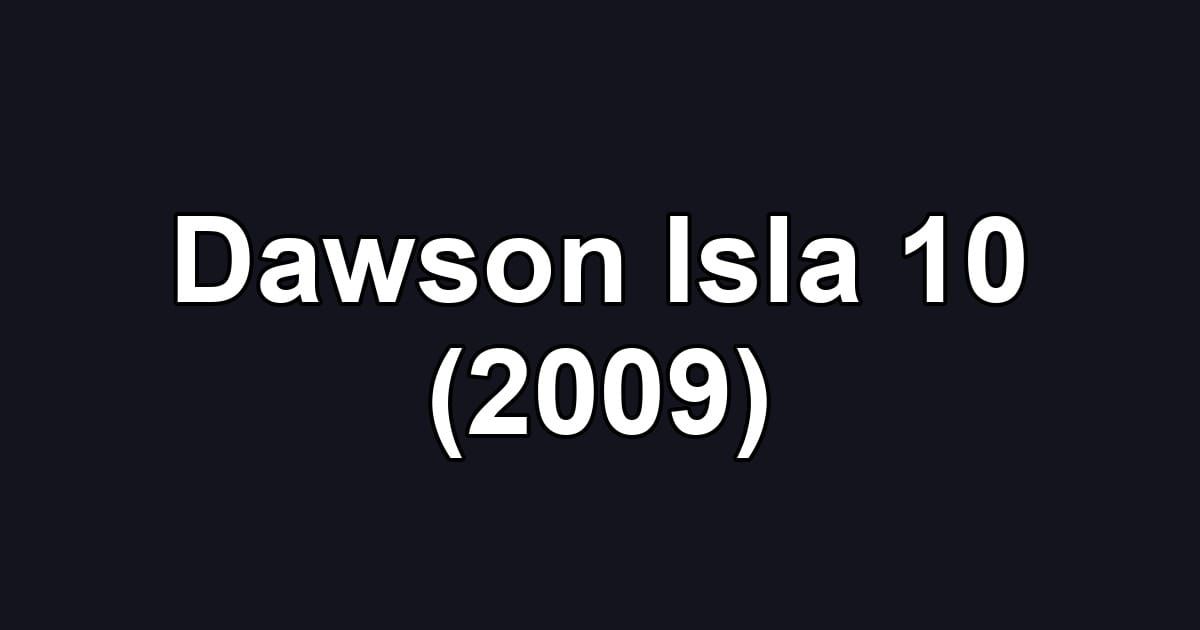 Dawson Isla 10 (2009)