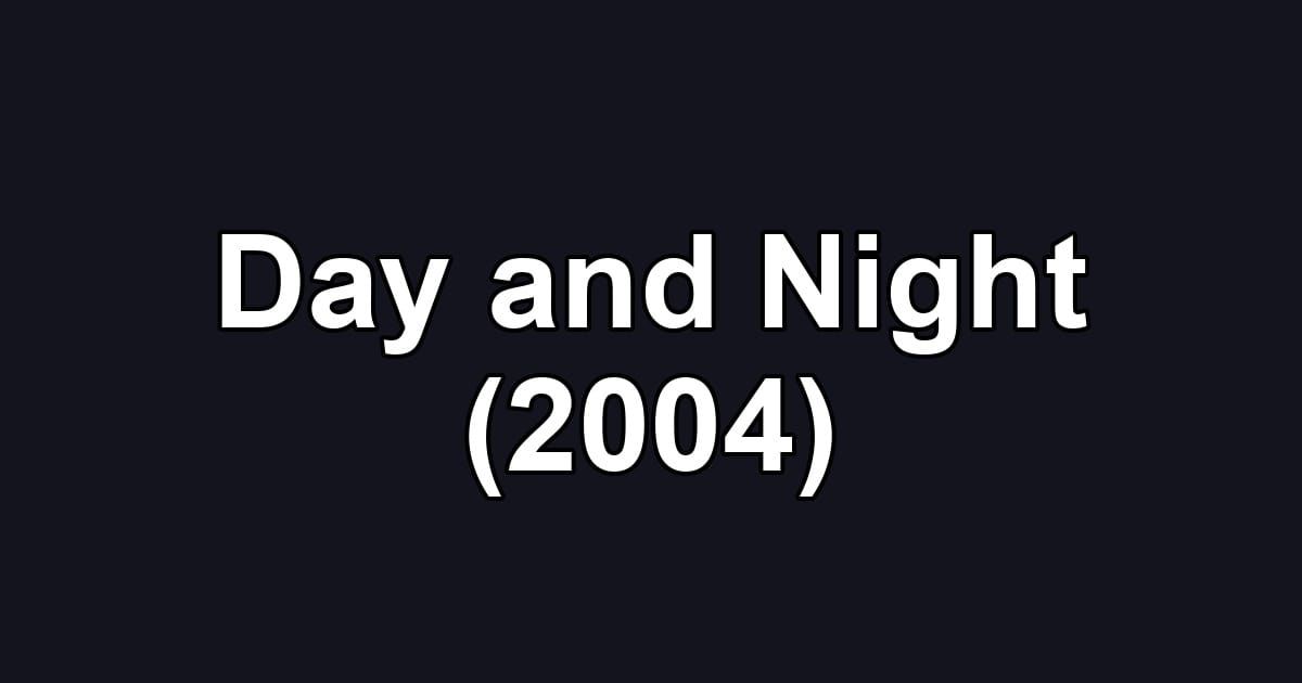 Day and Night (2004)