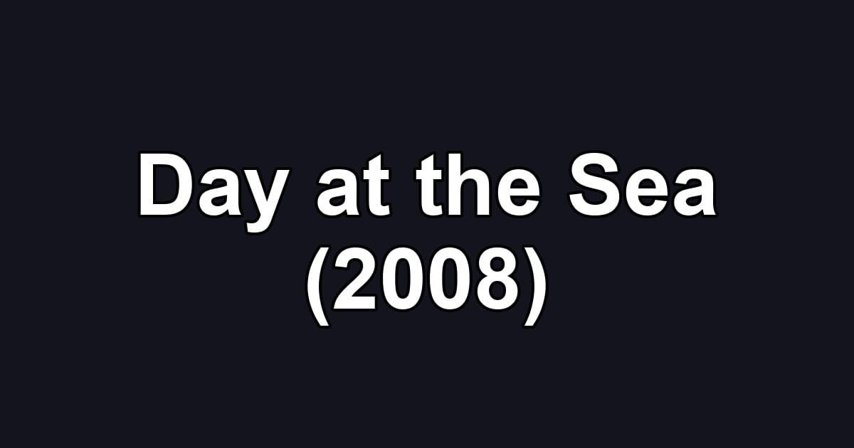 Day at the Sea (2008)