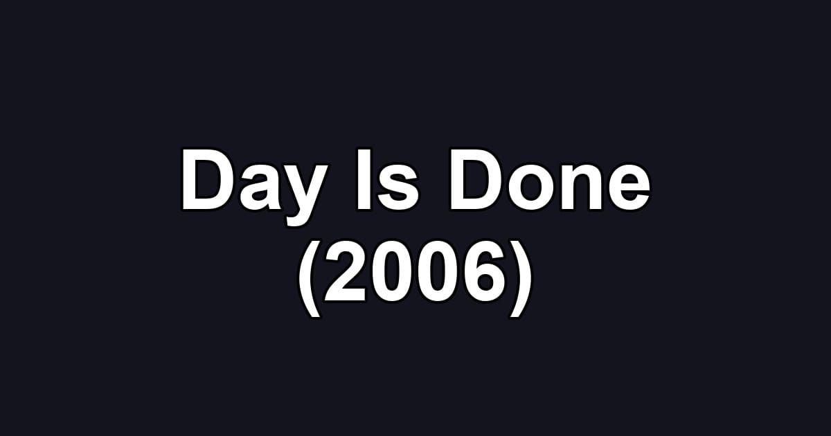 Day Is Done (2006)