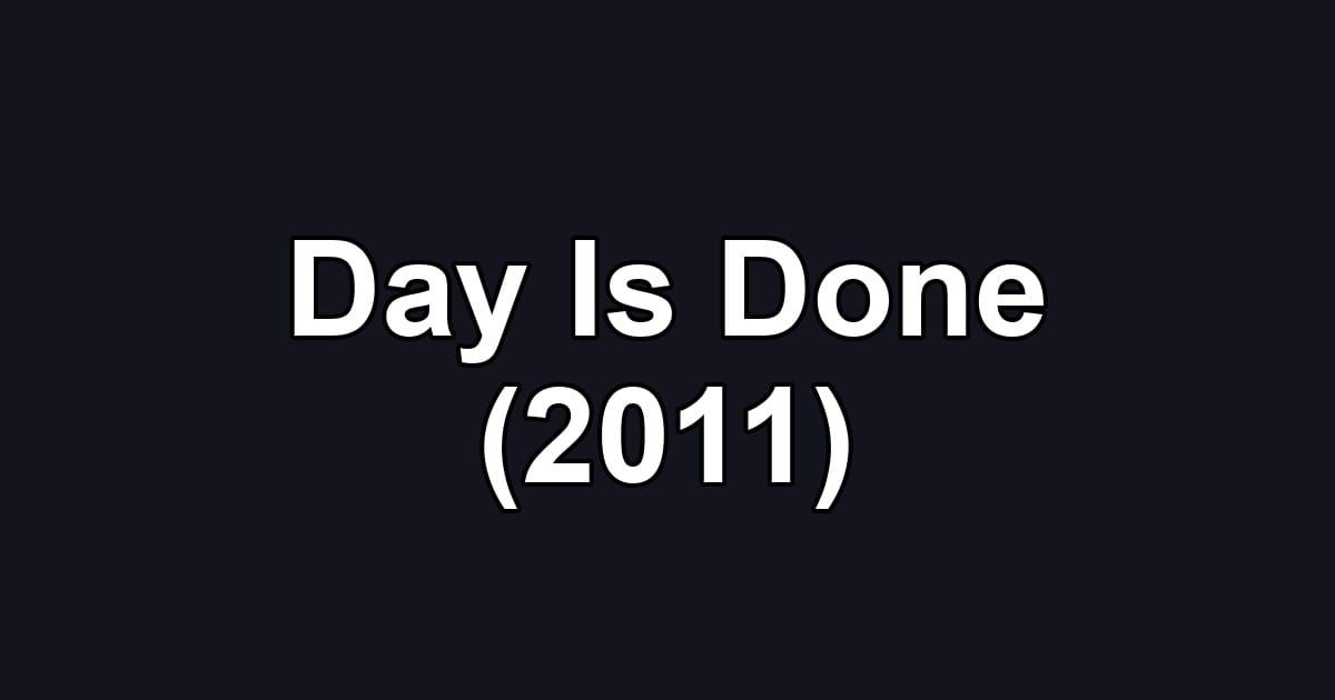 Day Is Done (2011)