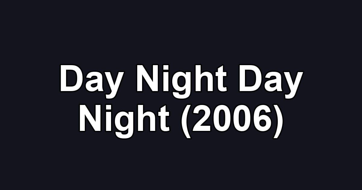 Day Night Day Night (2006)