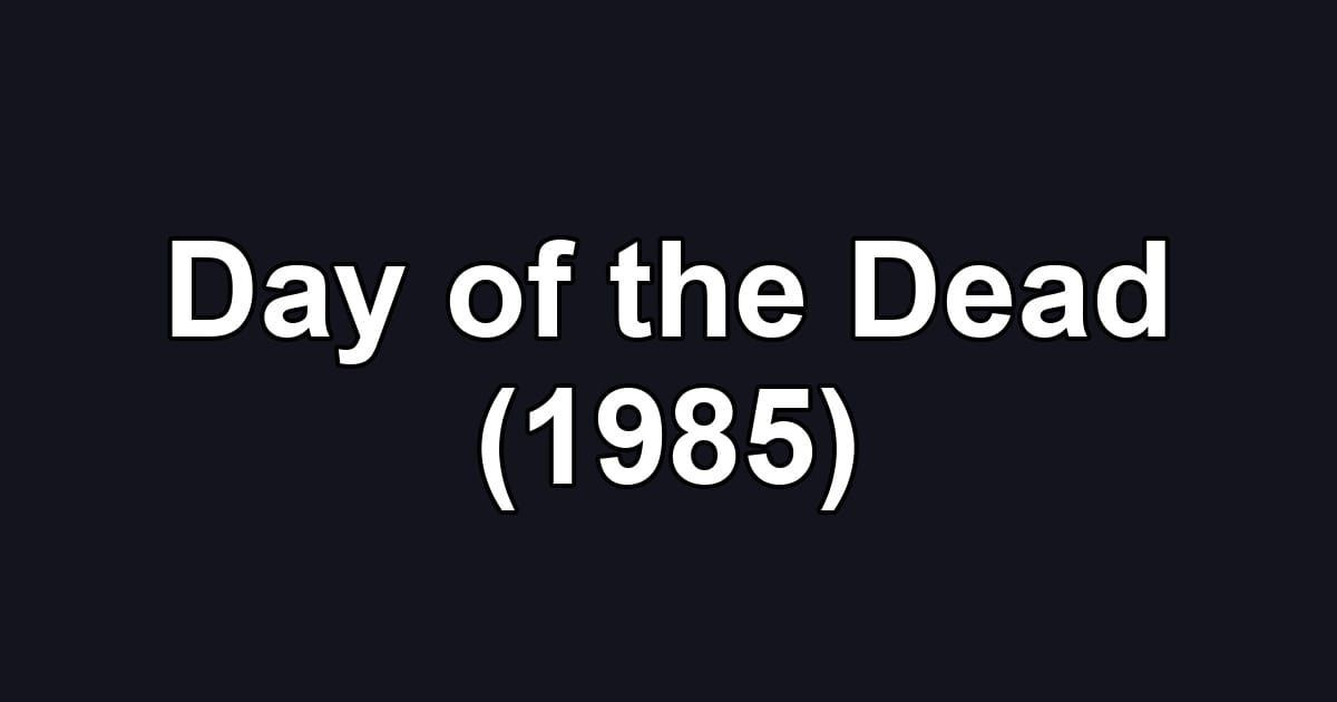Day of the Dead (1985)