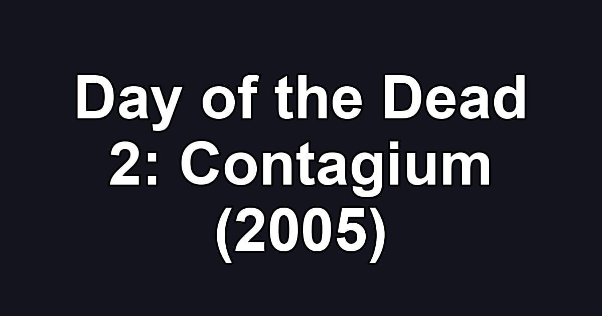 Day of the Dead 2: Contagium (2005)