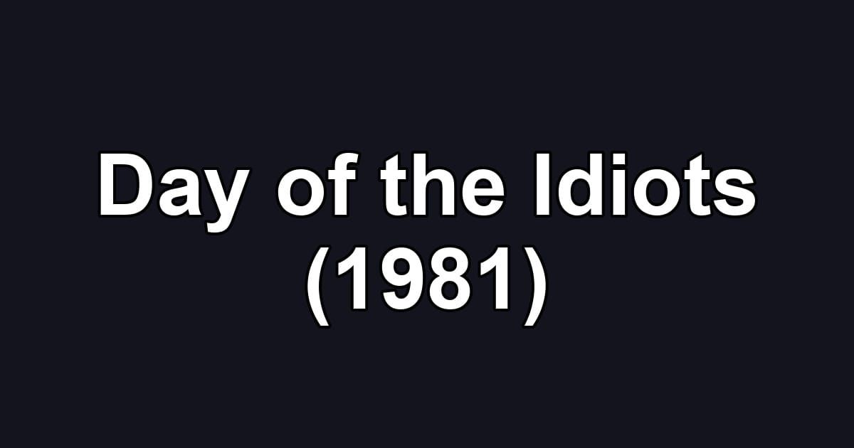 Day of the Idiots (1981)