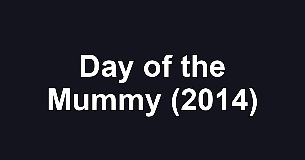 Day of the Mummy (2014)