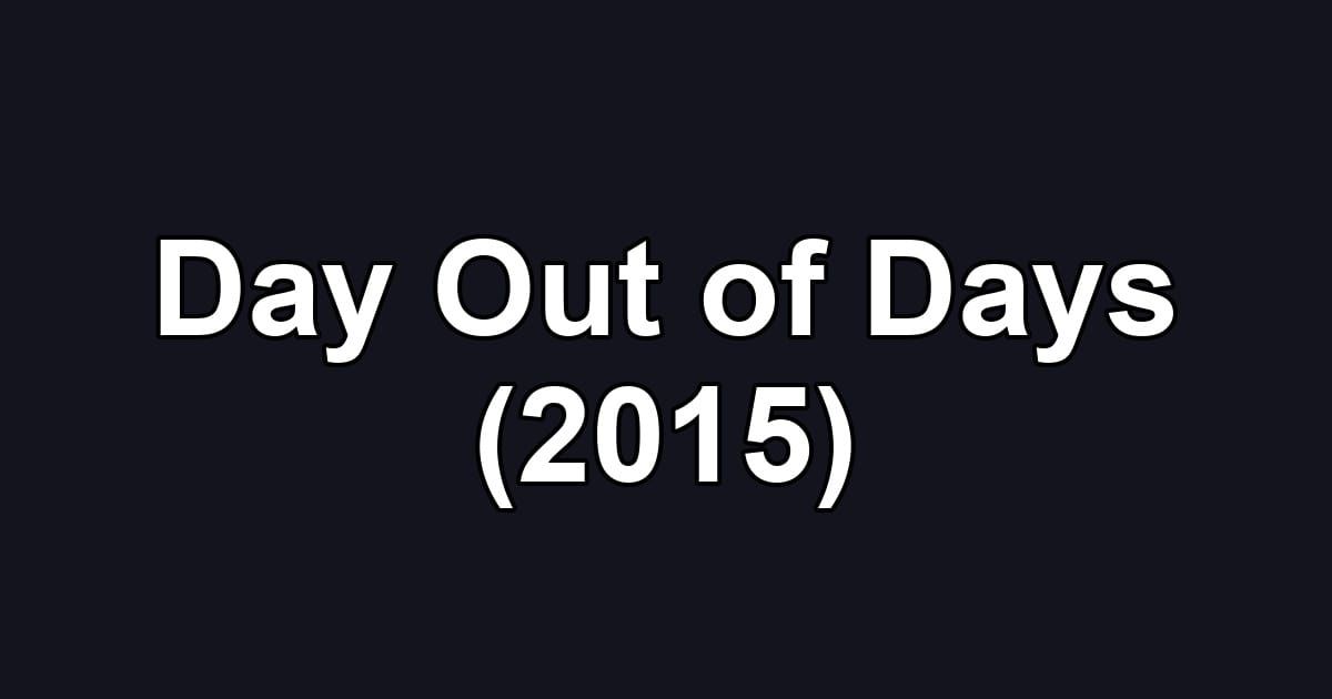 Day Out of Days (2015)