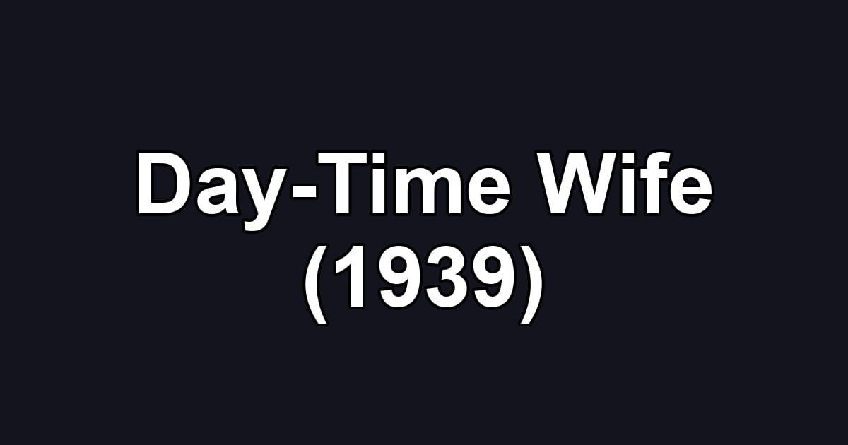 Day-Time Wife (1939)