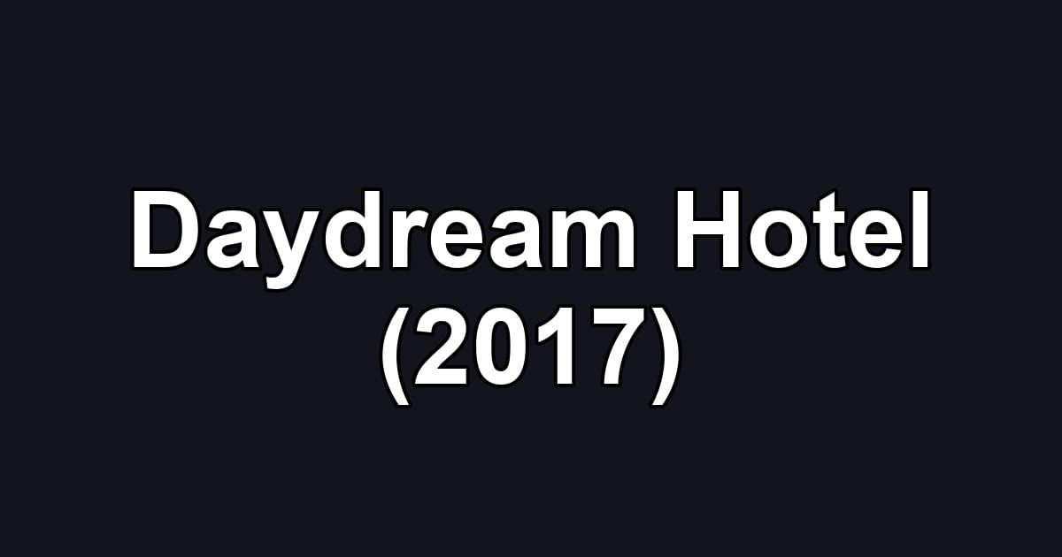 Daydream Hotel (2017)